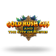 Gold Rush Gus &amp; The City of Riches