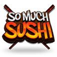 So Much Sushi