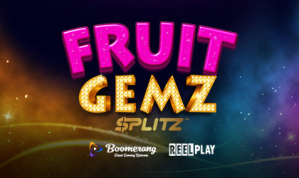 ReelPlay and Boomerang Debut Fruit Gemz Splitz